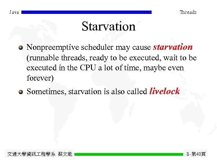 Java Threads Starvation Nonpreemptive scheduler may cause starvation (runnable threads, ready to be executed,