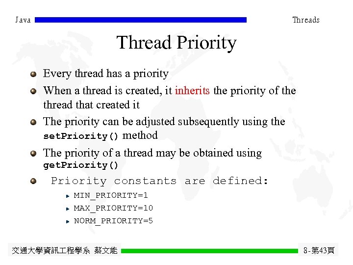 Java Threads Thread Priority Every thread has a priority When a thread is created,