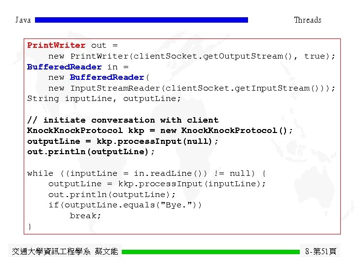 Java Threads Print. Writer out = new Print. Writer(client. Socket. get. Output. Stream(), true);