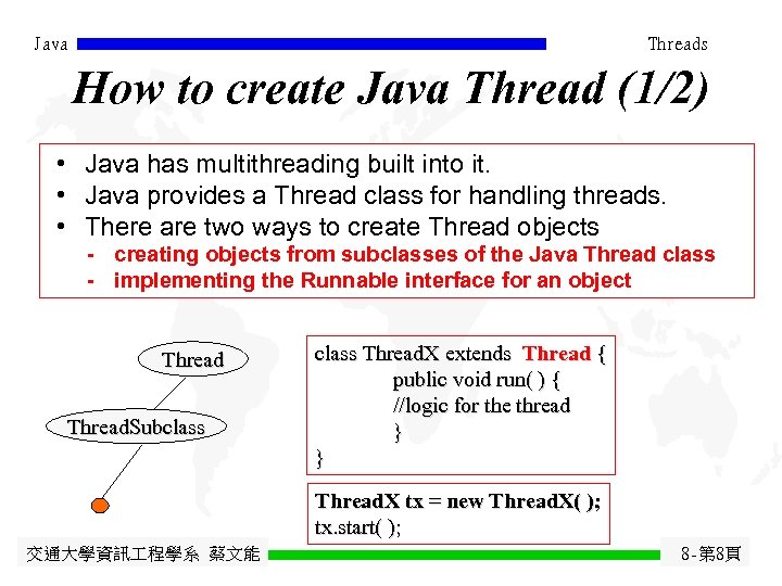 Java Threads How to create Java Thread (1/2) • Java has multithreading built into