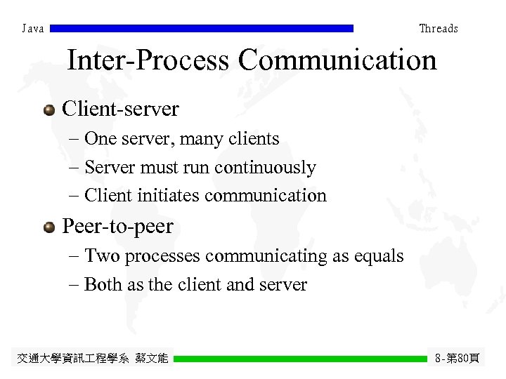 Java Threads Inter-Process Communication Client-server - One server, many clients - Server must run