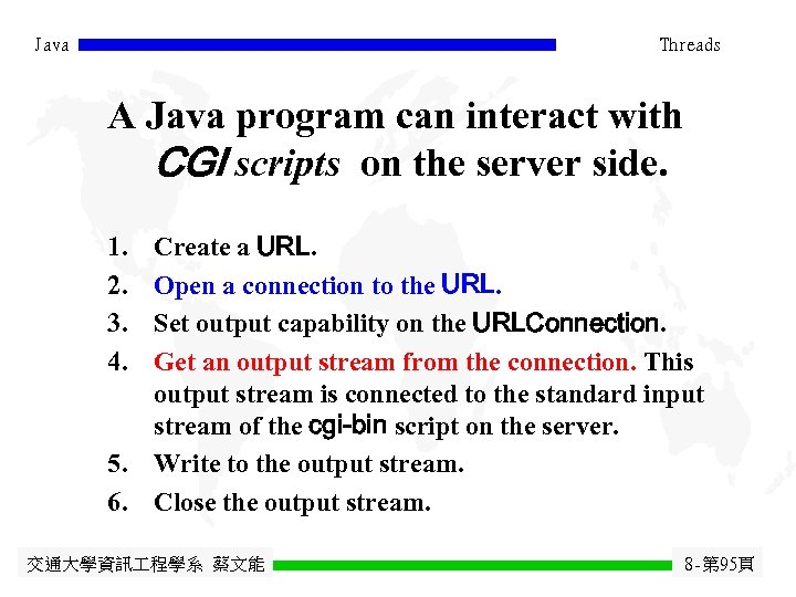Java Threads A Java program can interact with CGI scripts on the server side.