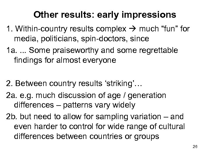 Other results: early impressions 1. Within-country results complex much “fun” for media, politicians, spin-doctors,