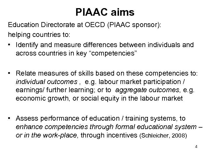 PIAAC aims Education Directorate at OECD (PIAAC sponsor): helping countries to: • Identify and