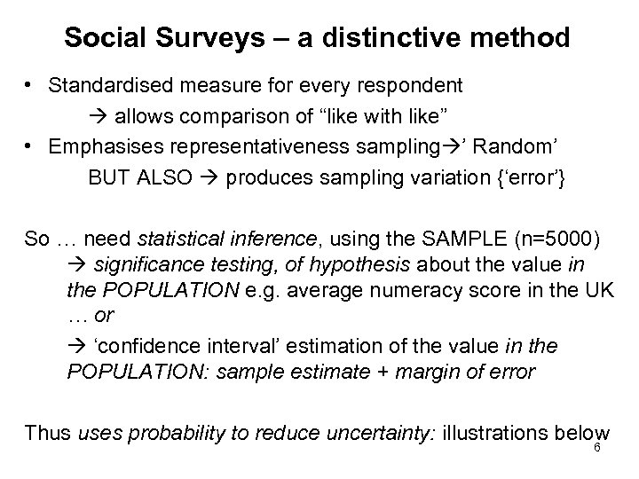 Social Surveys – a distinctive method • Standardised measure for every respondent allows comparison