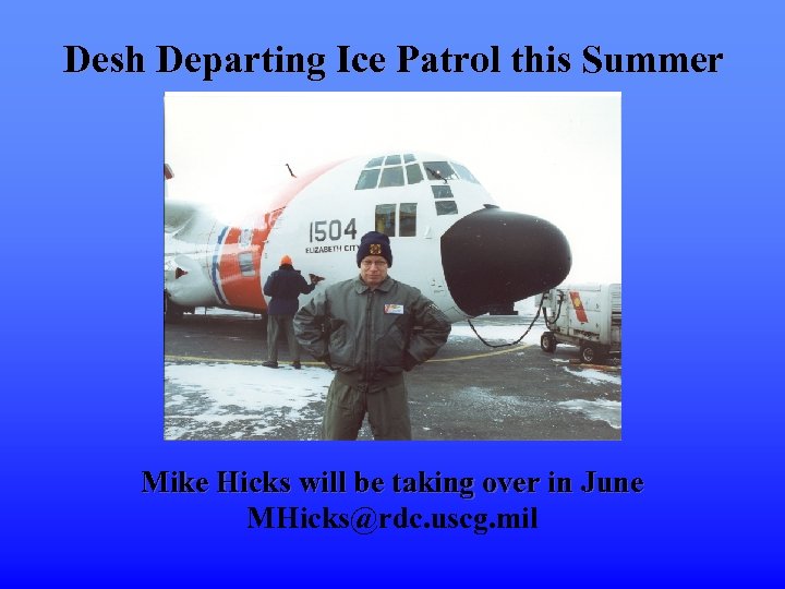Desh Departing Ice Patrol this Summer Mike Hicks will be taking over in June