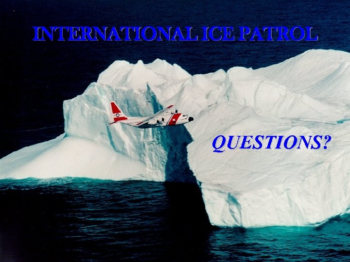 INTERNATIONAL ICE PATROL QUESTIONS? 