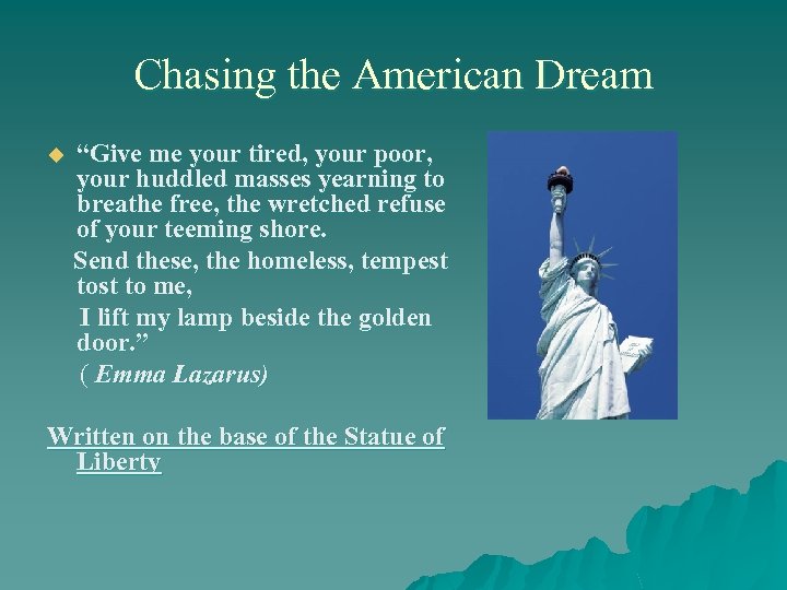 Chasing the American Dream “Give me your tired, your poor, your huddled masses yearning