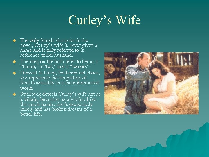 Curley’s Wife u u The only female character in the novel, Curley’s wife is