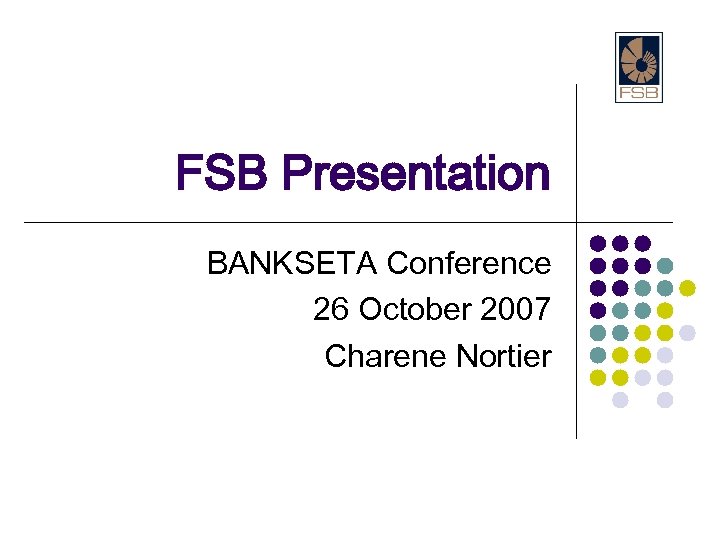 FSB Presentation BANKSETA Conference 26 October 2007 Charene Nortier 