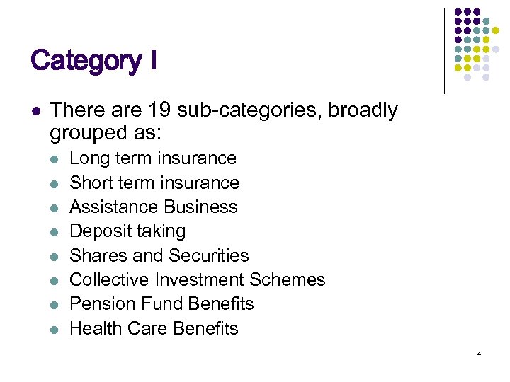 Category I l There are 19 sub-categories, broadly grouped as: l l l l