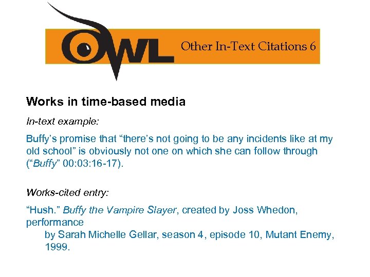 Other In-Text Citations 6 Works in time-based media In-text example: Buffy’s promise that “there’s