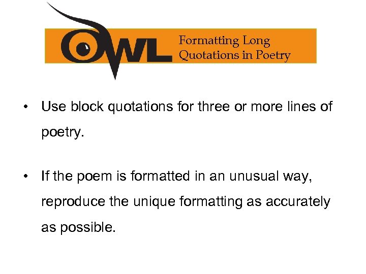 Formatting Long Quotations in Poetry • Use block quotations for three or more lines