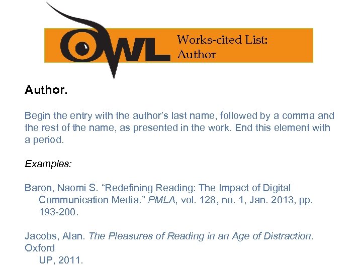 Works-cited List: Author. Begin the entry with the author’s last name, followed by a