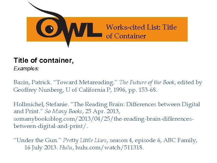 Works-cited List: Title of Container Title of container, Examples: Bazin, Patrick. “Toward Metareading. ”