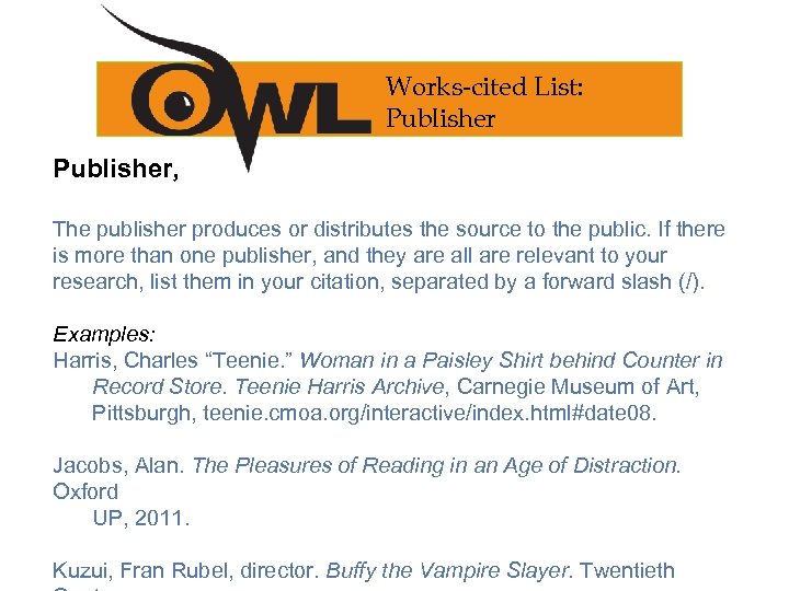 Works-cited List: Publisher, The publisher produces or distributes the source to the public. If