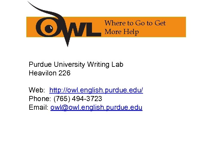 Where to Go to Get More Help Purdue University Writing Lab Heavilon 226 Web: