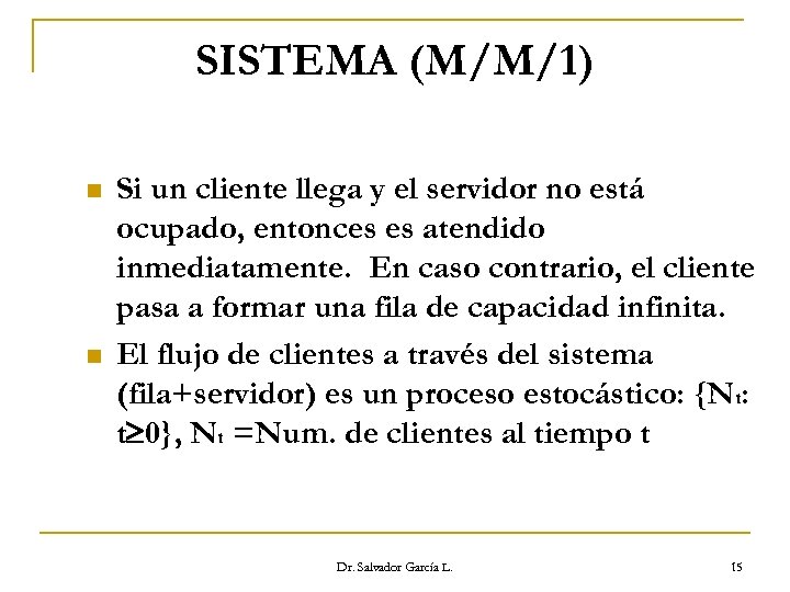 SISTEMA (M/M/1) n n Si un cliente llega y el servidor no está ocupado,