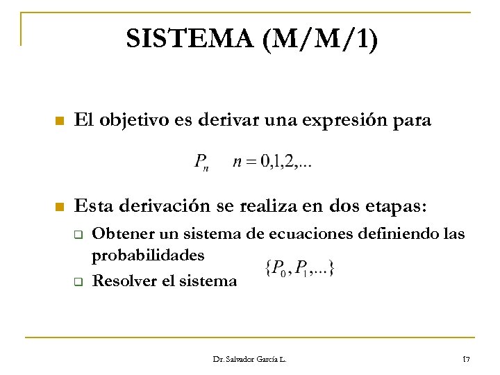 SISTEMA (M/M/1) n El objetivo es derivar una expresión para n Esta derivación se