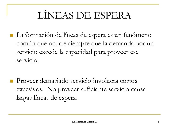 LÍNEAS DE ESPERA n La formación de líneas de espera es un fenómeno común