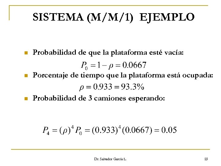 SISTEMA (M/M/1) EJEMPLO n Probabilidad de que la plataforma esté vacía: n Porcentaje de