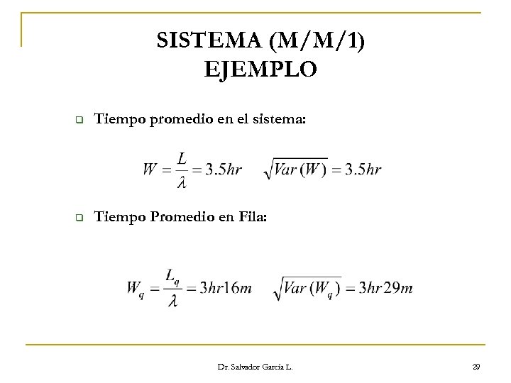 SISTEMA (M/M/1) EJEMPLO q Tiempo promedio en el sistema: q Tiempo Promedio en Fila: