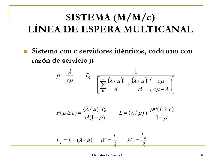SISTEMA (M/M/c) LÍNEA DE ESPERA MULTICANAL n Sistema con c servidores idénticos, cada uno