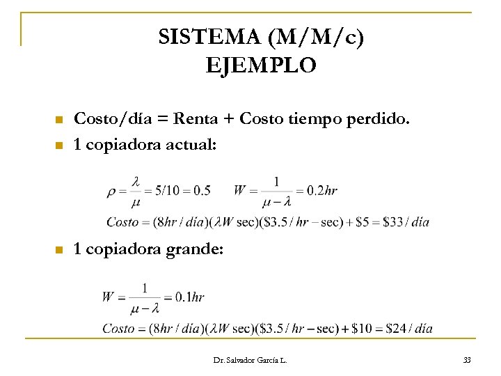 SISTEMA (M/M/c) EJEMPLO n Costo/día = Renta + Costo tiempo perdido. 1 copiadora actual: