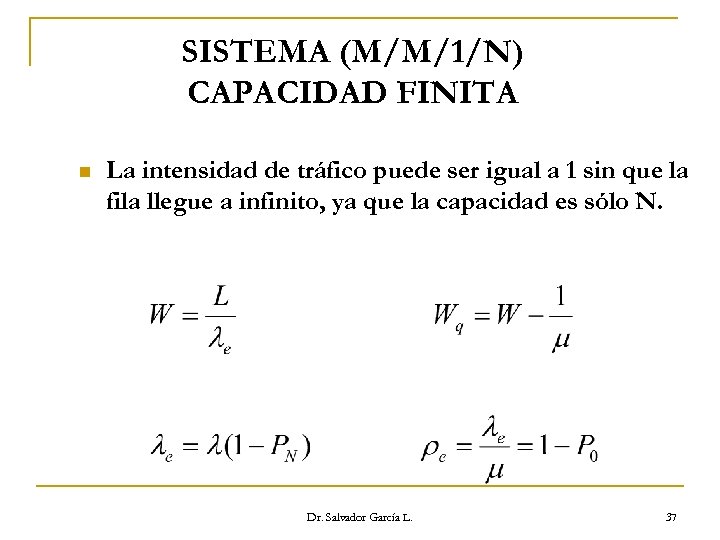 SISTEMA (M/M/1/N) CAPACIDAD FINITA n La intensidad de tráfico puede ser igual a 1