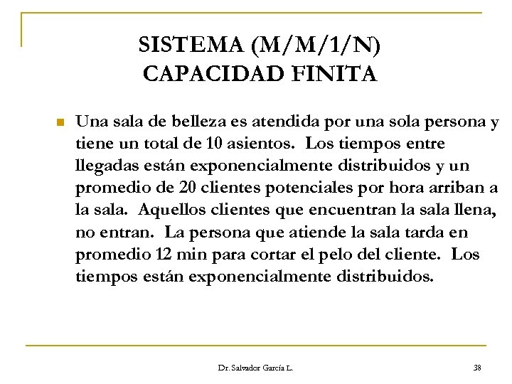 SISTEMA (M/M/1/N) CAPACIDAD FINITA n Una sala de belleza es atendida por una sola
