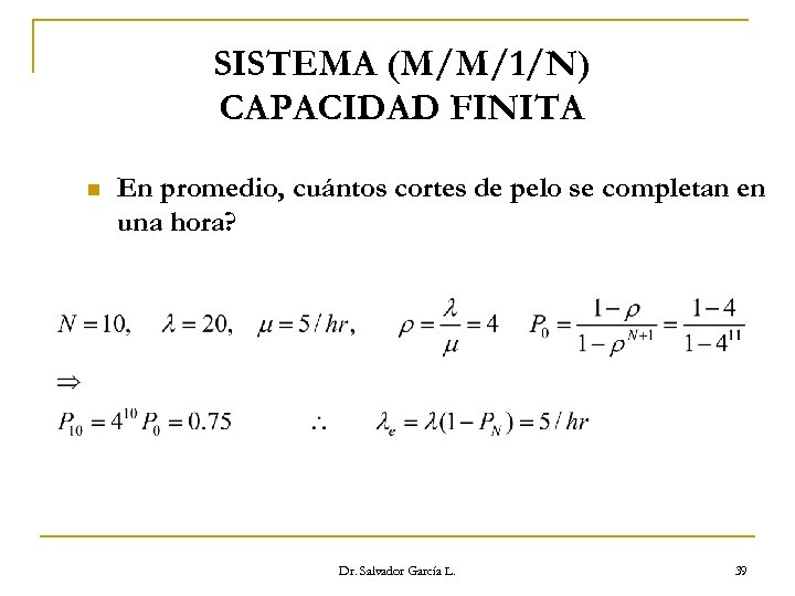 SISTEMA (M/M/1/N) CAPACIDAD FINITA n En promedio, cuántos cortes de pelo se completan en