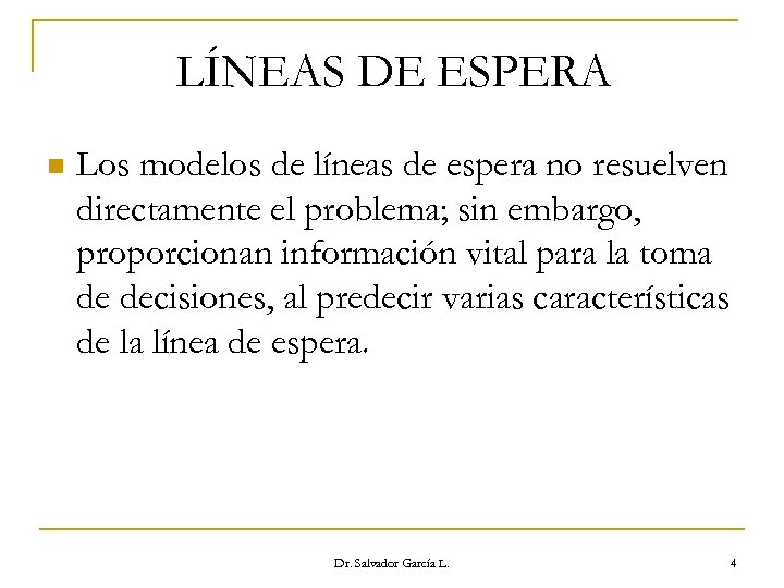 LÍNEAS DE ESPERA n Los modelos de líneas de espera no resuelven directamente el
