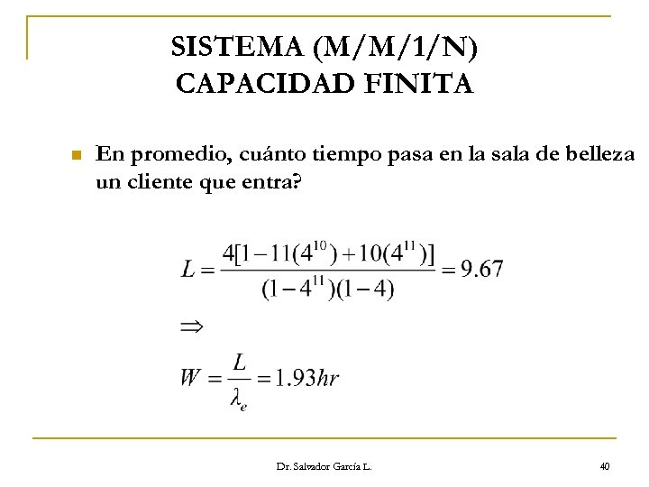 SISTEMA (M/M/1/N) CAPACIDAD FINITA n En promedio, cuánto tiempo pasa en la sala de