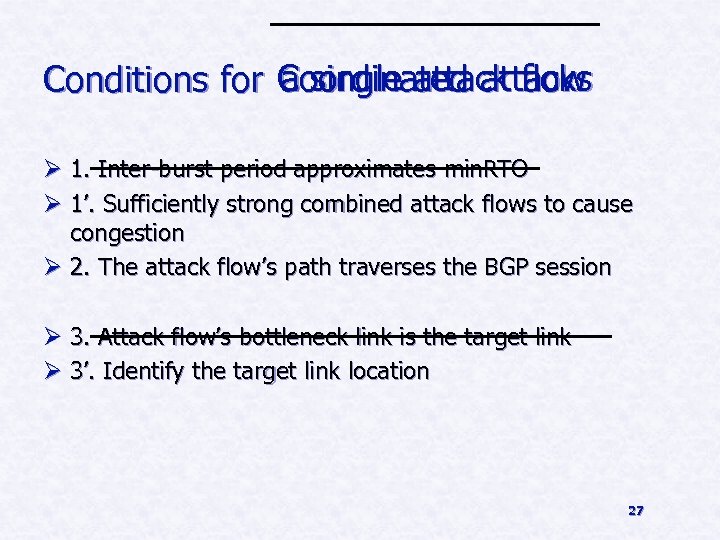 a single attack flow Conditions for Coordinated attacks Ø 1. Inter-burst period approximates min.