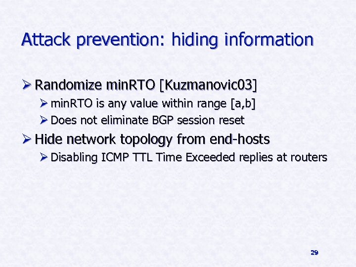 Attack prevention: hiding information Ø Randomize min. RTO [Kuzmanovic 03] Ø min. RTO is