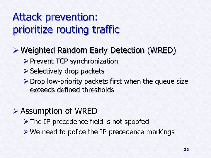 Attack prevention: prioritize routing traffic Ø Weighted Random Early Detection (WRED) Ø Prevent TCP