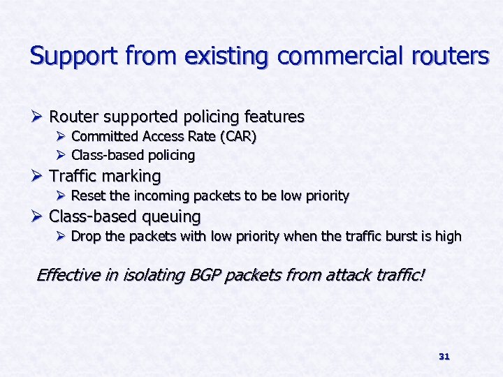 Support from existing commercial routers Ø Router supported policing features Ø Committed Access Rate