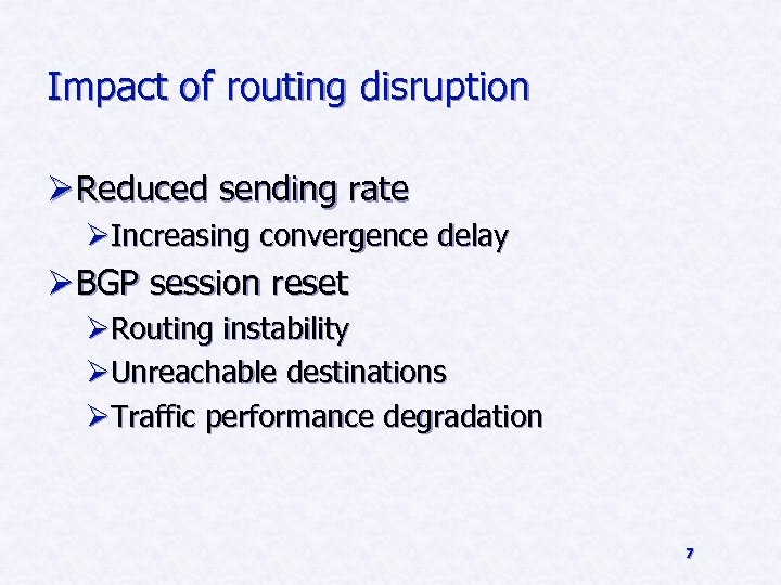 Impact of routing disruption Ø Reduced sending rate ØIncreasing convergence delay Ø BGP session