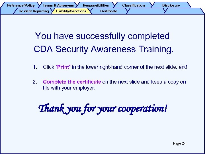 Reference/Policy Terms & Acronyms Incident Reporting Responsibilities Liability/Sanctions Classification Disclosure Certificate You have successfully