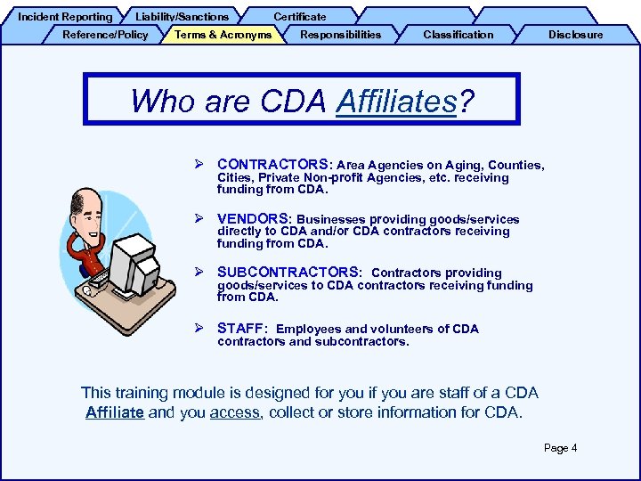 Incident Reporting Liability/Sanctions Reference/Policy Terms & Acronyms Certificate Responsibilities Classification Disclosure Who are CDA