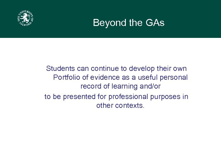 Beyond the GAs Students can continue to develop their own Portfolio of evidence as