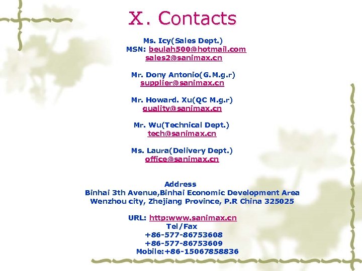  Ⅹ. Contacts Ms. Icy(Sales Dept. ) MSN: beulah 500@hotmail. com sales 2@sanimax. cn