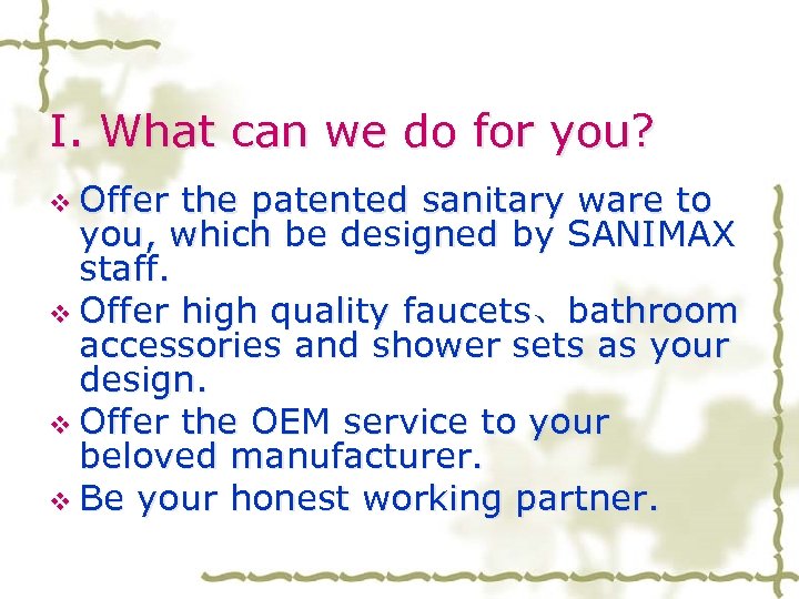 I. What can we do for you? v Offer the patented sanitary ware to