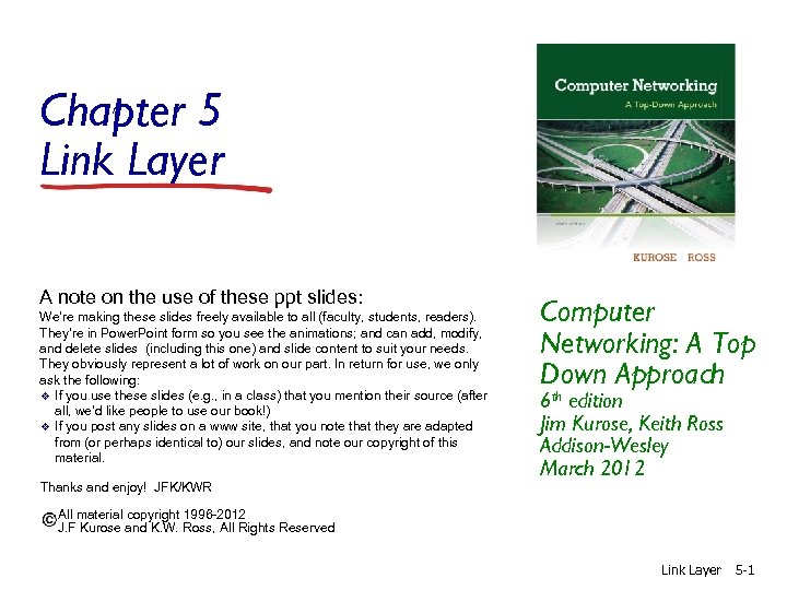 Chapter 5 Link Layer A note on the use of these ppt slides: We’re