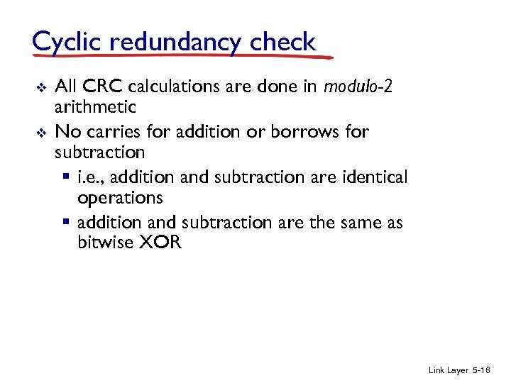 Cyclic redundancy check v v All CRC calculations are done in modulo-2 arithmetic No