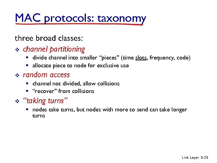 MAC protocols: taxonomy three broad classes: v channel partitioning § divide channel into smaller
