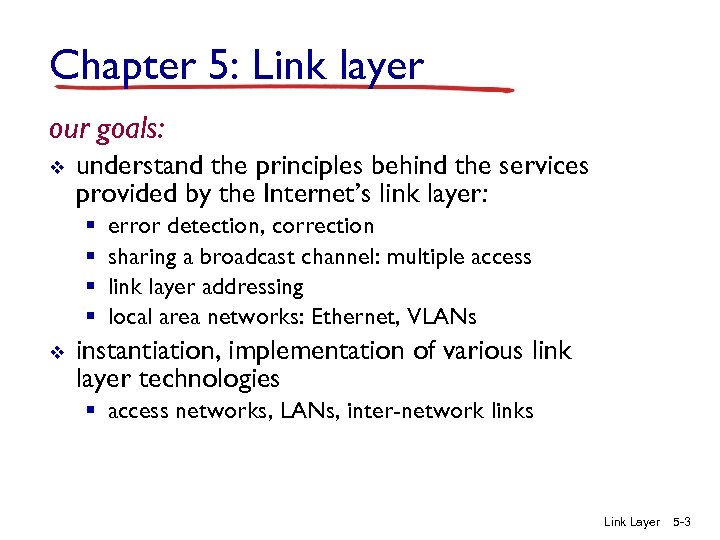 Chapter 5: Link layer our goals: v understand the principles behind the services provided