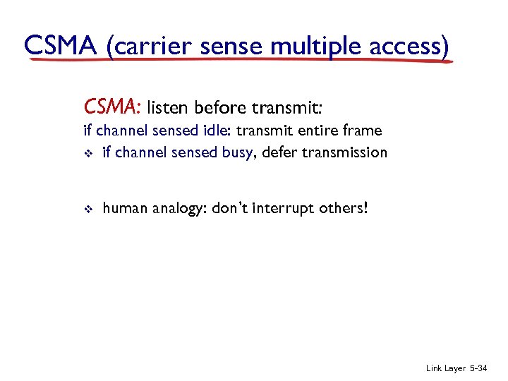 CSMA (carrier sense multiple access) CSMA: listen before transmit: if channel sensed idle: transmit