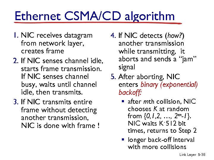 Ethernet CSMA/CD algorithm 1. NIC receives datagram 4. If NIC detects (how? ) from