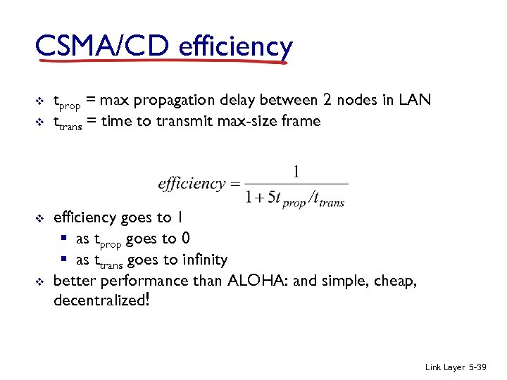 CSMA/CD efficiency v v tprop = max propagation delay between 2 nodes in LAN